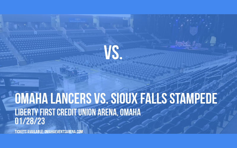 Omaha Lancers vs. Sioux Falls Stampede at Liberty First Credit Union Arena