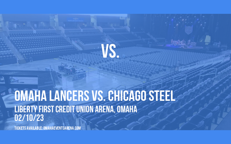 Omaha Lancers vs. Chicago Steel at Liberty First Credit Union Arena tickets Omaha Lancers vs. Chicago Steel at Liberty First Credit Union Arena