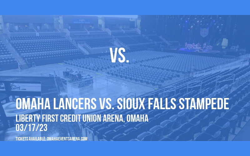 Omaha Lancers vs. Sioux Falls Stampede at Liberty First Credit Union Arena tickets Omaha Lancers vs. Sioux Falls Stampede at Liberty First Credit Union Arena