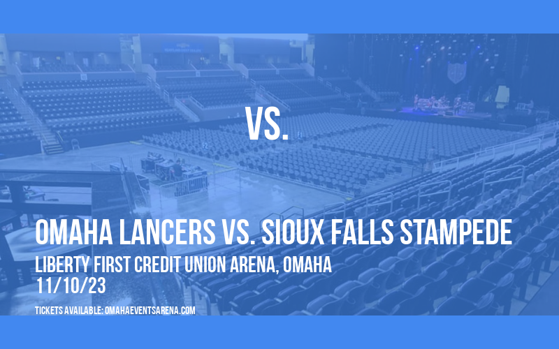Omaha Lancers vs. Sioux Falls Stampede at Liberty First Credit Union Arena