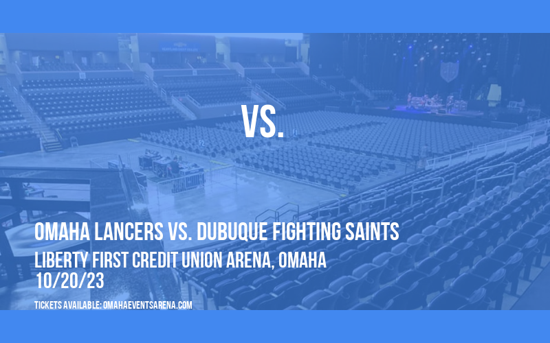 Omaha Lancers vs. Dubuque Fighting Saints at Liberty First Credit Union Arena