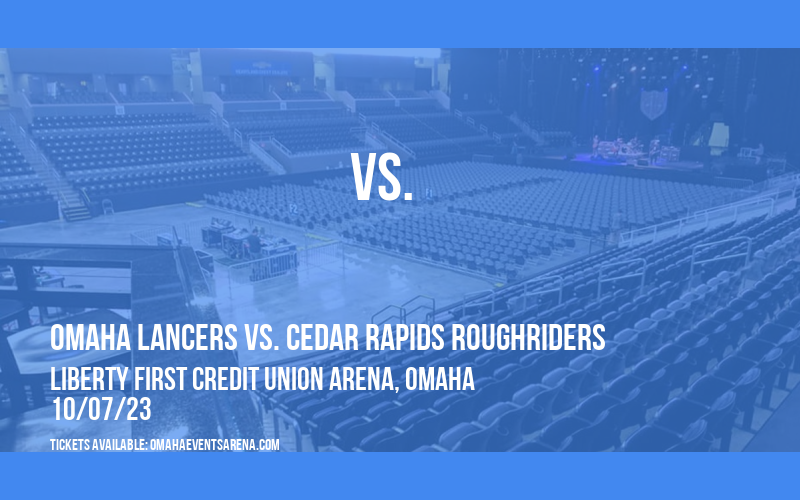 Omaha Lancers vs. Cedar Rapids Roughriders at Liberty First Credit Union Arena