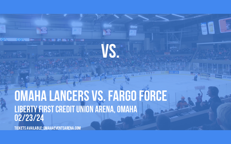Omaha Lancers vs. Fargo Force at Liberty First Credit Union Arena