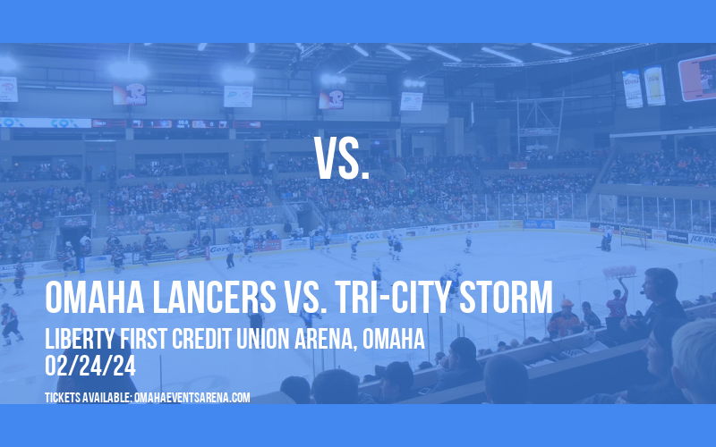 Omaha Lancers vs. Tri-City Storm at Liberty First Credit Union Arena