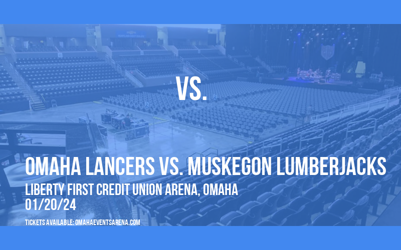 Omaha Lancers vs. Muskegon Lumberjacks at Liberty First Credit Union Arena